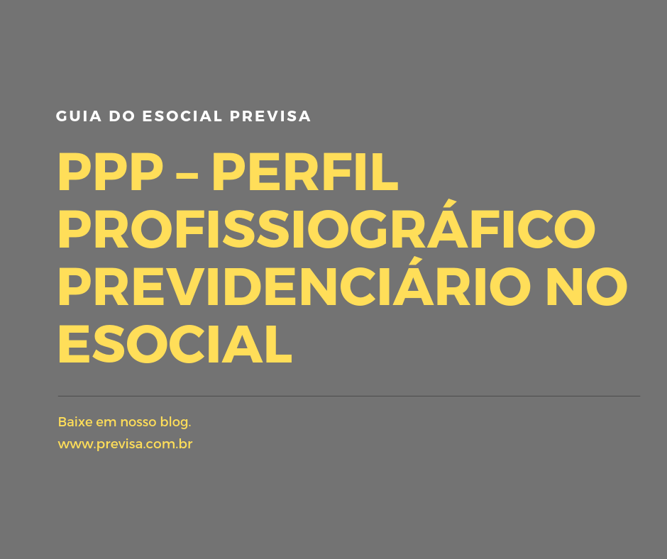 ppp perfil profissiografico previdenciario no esocial